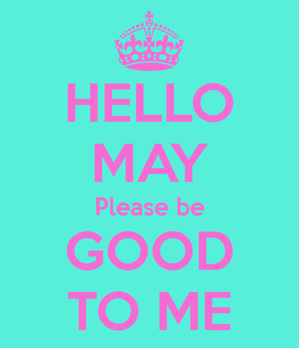 hello-may-please-be-good-to-me