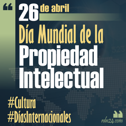 26 de abril – Día mundial de la Propiedad Intelectual #DíasInternacionales